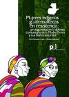 MUJERES INDÍGENAS GUATEMALTECAS EN RESISTENCIA: PROTAGONISTAS EN LA DEFENSA COMUNITARIA DE LA MADRE TIERRA Y SUS BIENES NATURALES Mujeres indigenas guatemaltecas thumb
