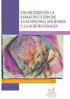LAS MUJERES EN LA CONSTRUCCIÓN DE LA ECONOMÍA SOLIDARIA Y LA AGROECOLOGÍA: TEXTOS PARA LA ACCIÓN FEMINISTA Mujeres economia solidaria y agroecologia thumb
