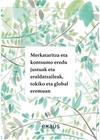 MODELOS DE COMERCIO Y CONSUMOS JUSTOS Y TRANSFORMADORES, EN LO LOCAL Y EN LO GLOBAL = MERKATARITZA ETA KONTSUMO EREDU JUSTUAK ETA ERADATZAILEAK, TOKIKO ETA GLOBAL EREMUAN Merkataritza eta kontsumo thumb